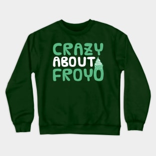 Green Crazy about frozen yoghurt for dessert lovers Crewneck Sweatshirt